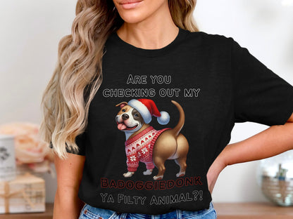 Black t-shirt with text "ARE YOU CHECKING OUT MY BADOGGIE DONK YA FILTY ANIMAL?!" and a dog.