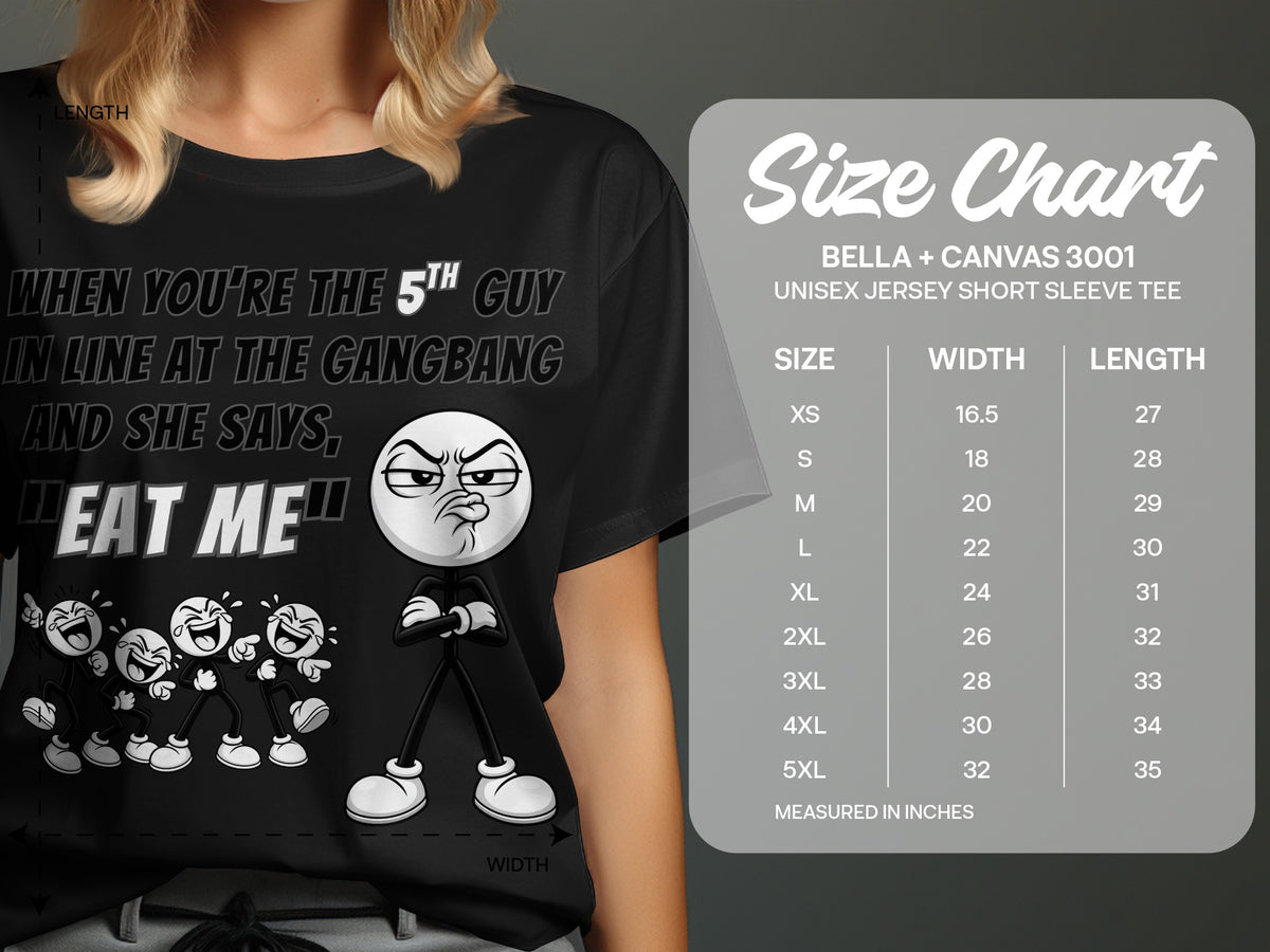 Black t-shirt with "When you're the 5th guy in line at the gangbang and she says, 'Eat me'" text and cartoon.
