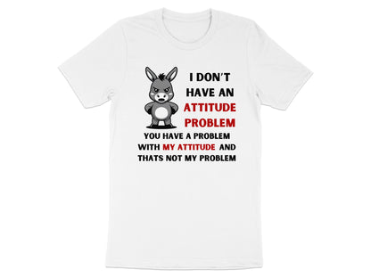White t-shirt with cartoon donkey and text: I DON'T HAVE AN ATTITUDE PROBLEM.
