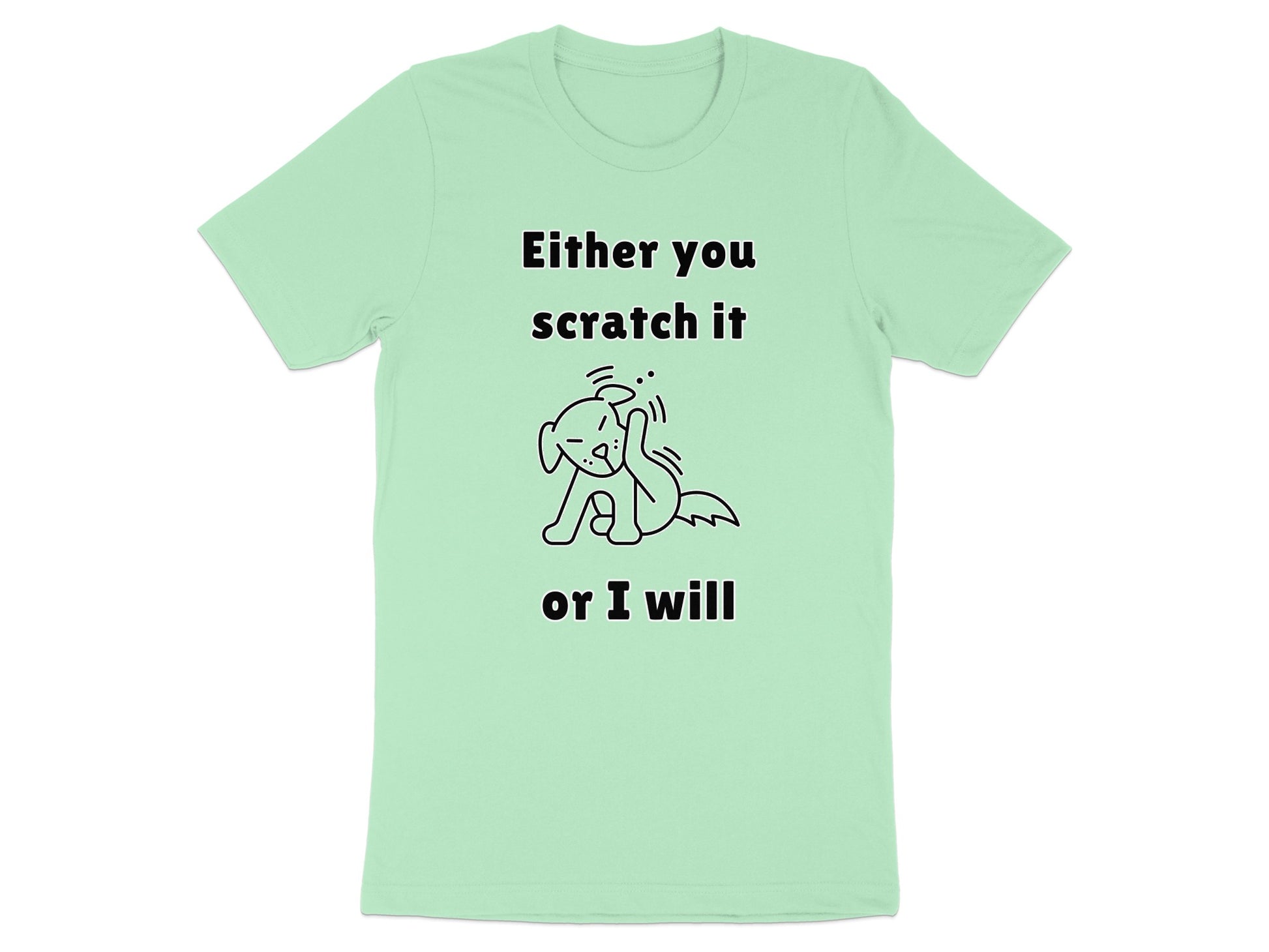 Mint green t-shirt with "Either you scratch it or I will" and dog graphic.