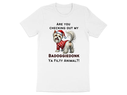 White t-shirt with a Yorkshire Terrier wearing a Santa hat and sweater. Text says "ARE YOU CHECKING OUT MY BADOGGIEDONK YA FILTY ANIMAL?!".