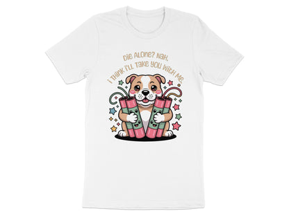 Cute cartoon dog holding firecrackers with text "Die Alone? Nah, I think I'll take you with me."