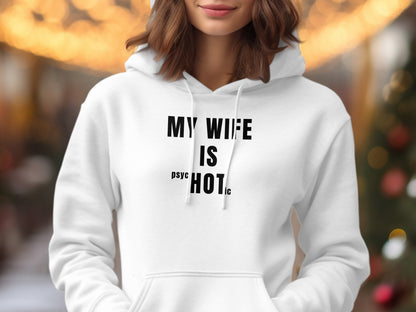 White hoodie with text "MY WIFE IS psyCHOTic".
