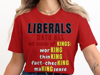 Red t-shirt with text "LIBERALS HATE ALL all kinds of KINGS: working, thinking, fact-checking, making sense."