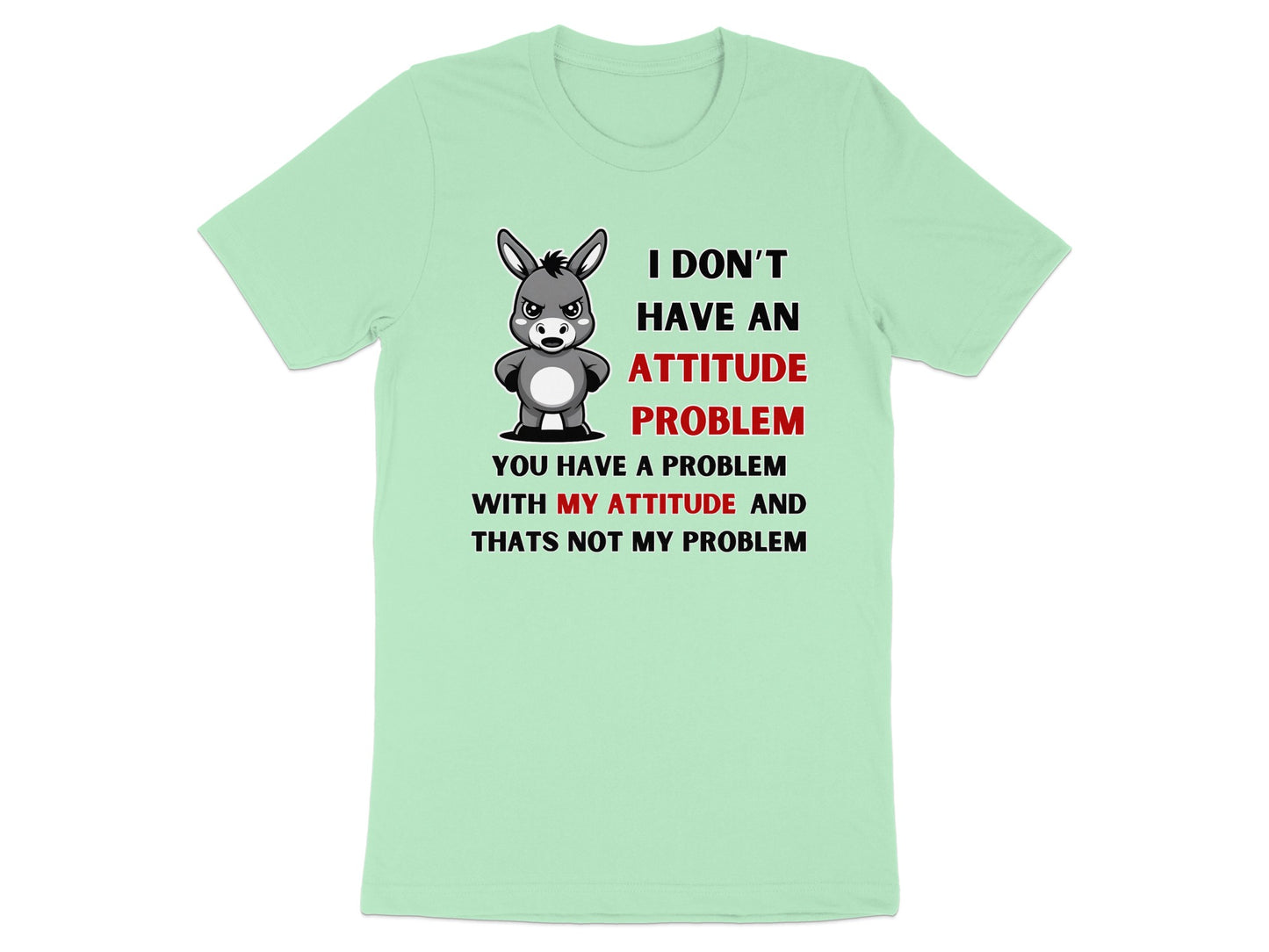 T-shirt with cartoon donkey and text: "I don't have an attitude problem."