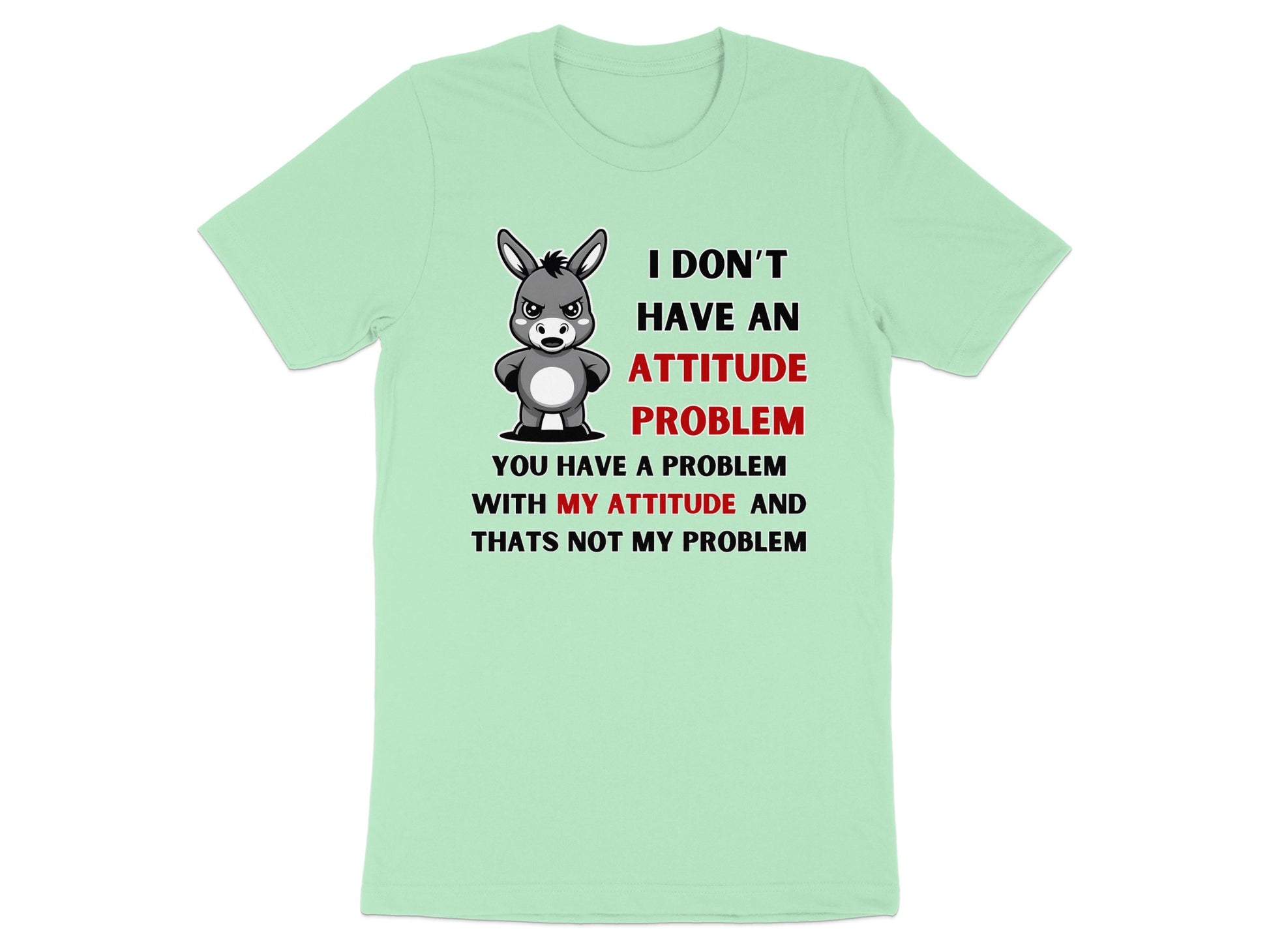 T-shirt with cartoon donkey and text: "I don't have an attitude problem."