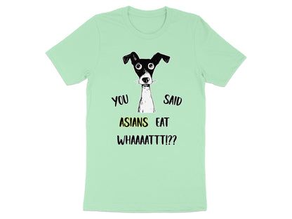 Light green t-shirt with a cartoon dog and text "You Said Asians Eat Whaaattt!?"