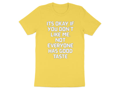 Yellow t-shirt with white text "Its okay if you don't like me. Not everyone has good taste."
