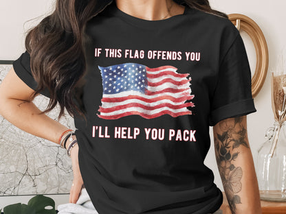 Black t-shirt with American flag and text "IF THIS FLAG OFFENDS YOU I'LL HELP YOU PACK."