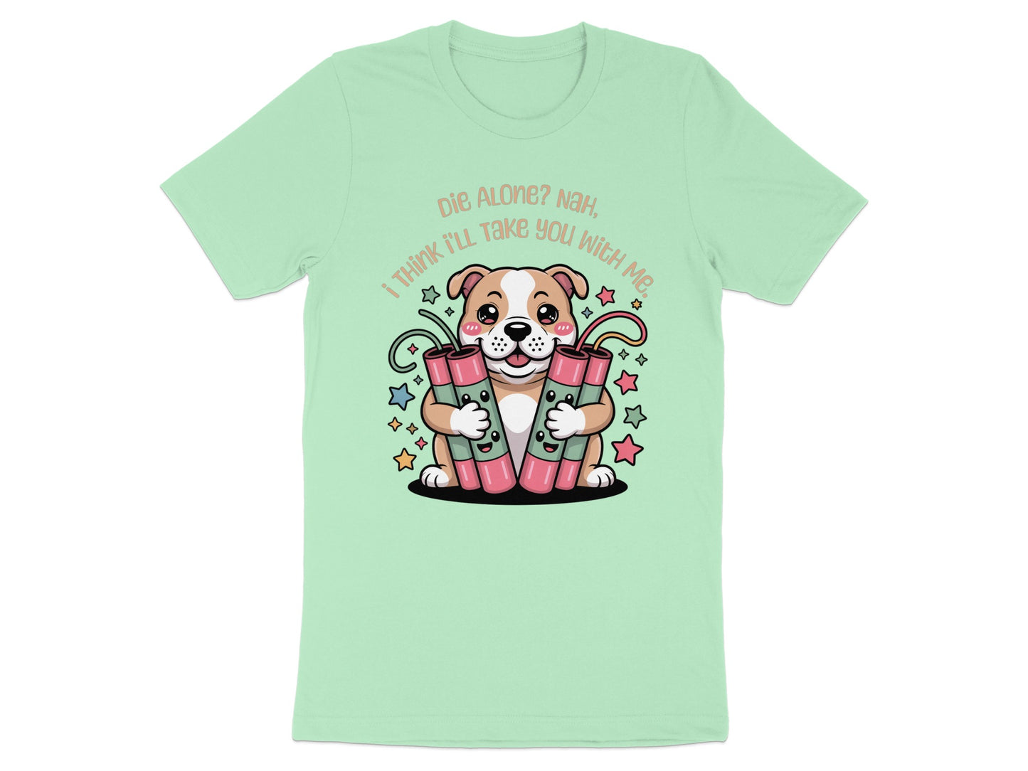 Cute dog holding dynamite sticks with text "Die Alone? Nah, I Think I'll Take You With Me."