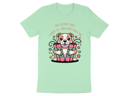 Cute dog holding dynamite sticks with text "Die Alone? Nah, I Think I'll Take You With Me."