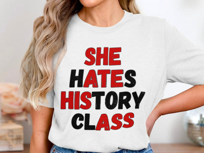 White t-shirt with red and black text: "SHE HATES HISTORY CLASS".
