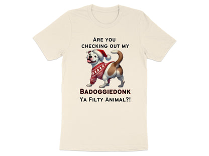 Cream t-shirt with a dog wearing a Santa hat and sweater, text reads: ARE YOU CHECKING OUT MY BADOGGIEDONK YA FILTHY ANIMAL?!