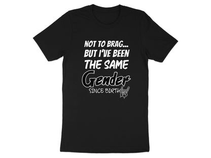 Black t-shirt with white text "Not to brag... but I've been the same Gender since birth" and a peace sign.