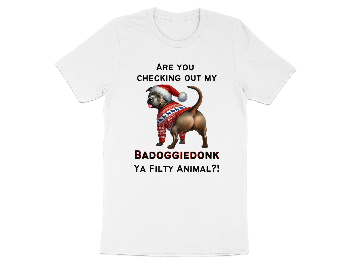 Dog in Santa hat and sweater with text "ARE YOU CHECKING OUT MY BADOGGIEDONK YA FILTHY ANIMAL?!"