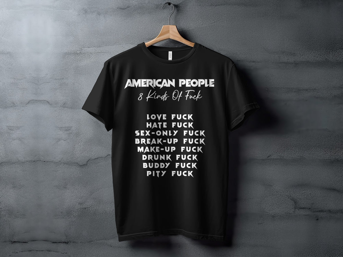 Black t-shirt with text "American People 8 Kinds Of Fuck" and list of types.