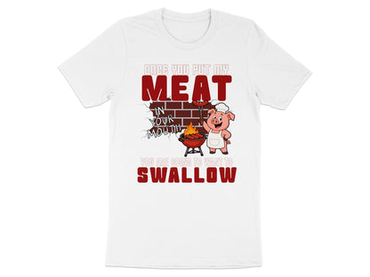 T-shirt graphic: Pig chef with sausages on grill and text "Once you put my meat in your mouth you are going to want to swallow".