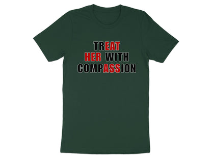 Green t-shirt with text "TREAT HER WITH COMPASSION" in red and black lettering.