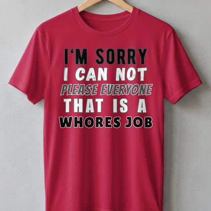 Red t-shirt with text "I'M SORRY I CAN NOT PLEASE EVERYONE THAT IS A WHORES JOB".