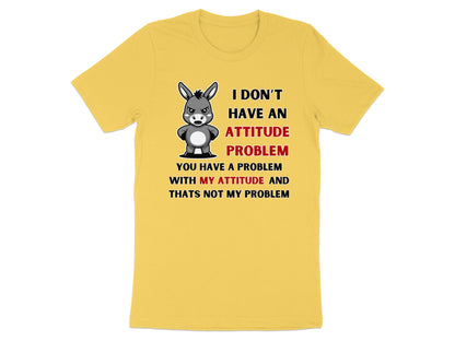 Yellow t-shirt with cartoon donkey and text: "I don't have an attitude problem. You have a problem with my attitude and that's not my problem."