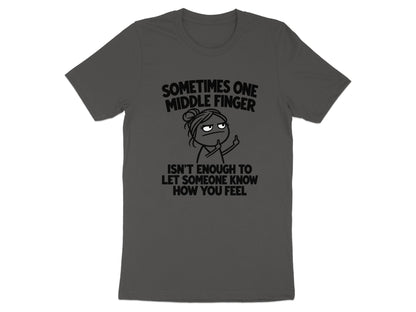 Dark grey t-shirt with "Sometimes one middle finger isn't enough to let someone know how you feel" text.