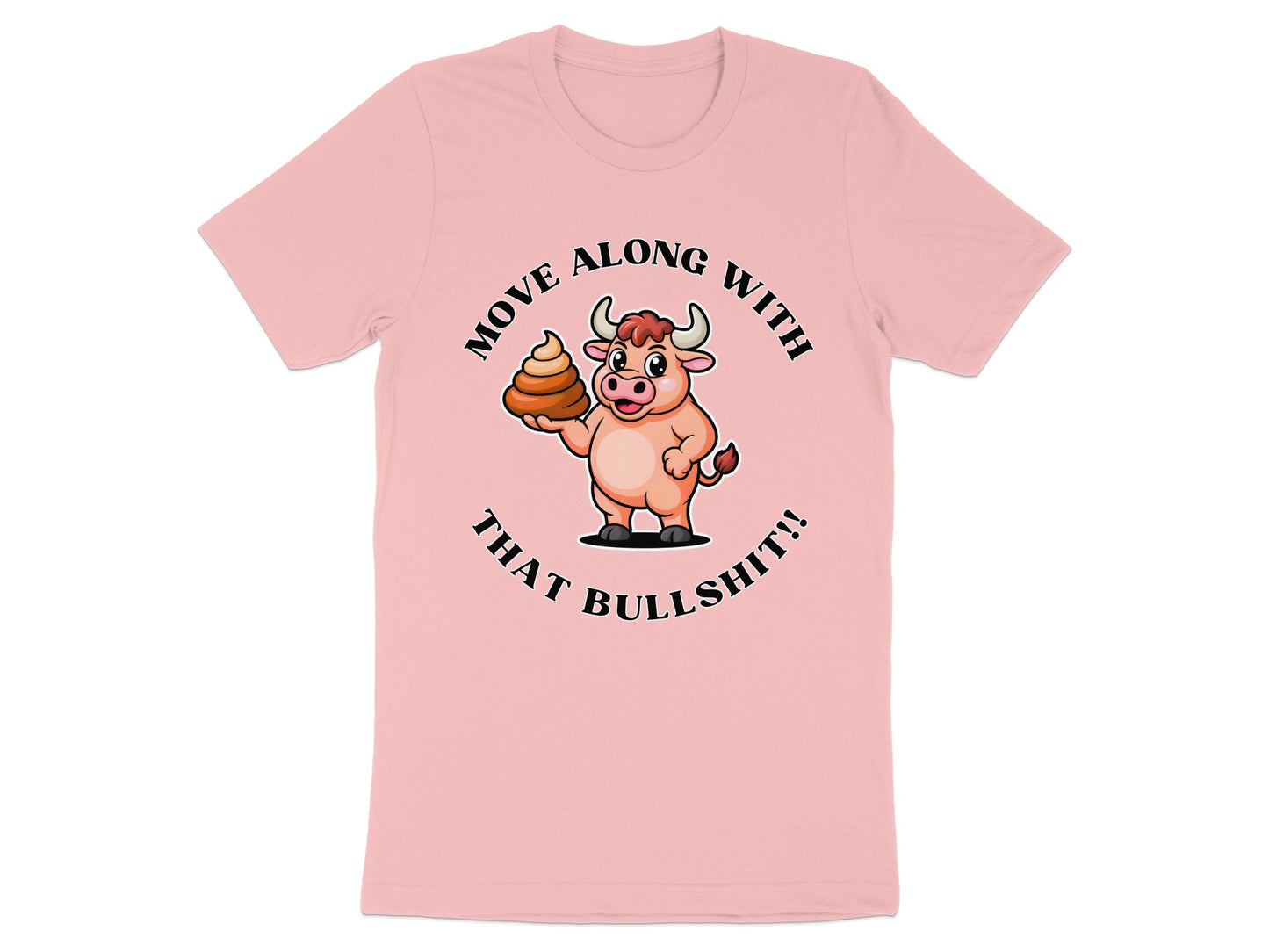 Pink t-shirt with cartoon bull holding poop and text "MOVE ALONG WITH THAT BULLSHIT!!".