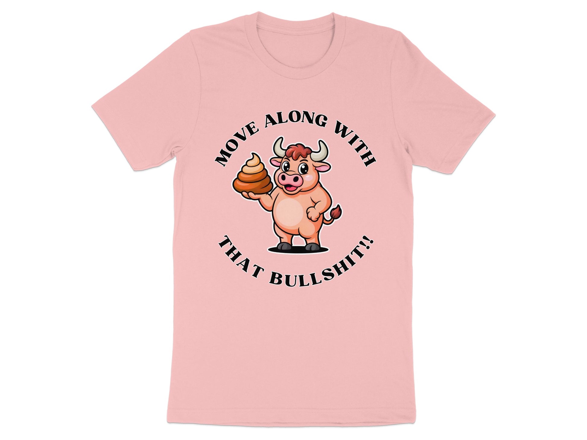 Pink t-shirt with cartoon bull holding poop and text "MOVE ALONG WITH THAT BULLSHIT!!".