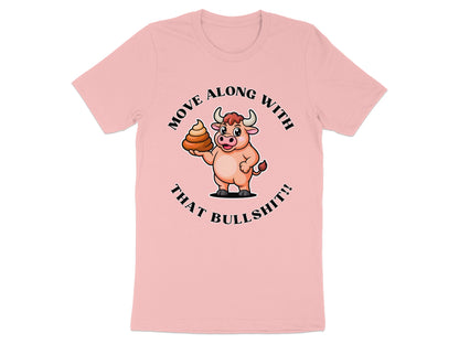 Pink t-shirt with cartoon bull holding poop and text "MOVE ALONG WITH THAT BULLSHIT!!".