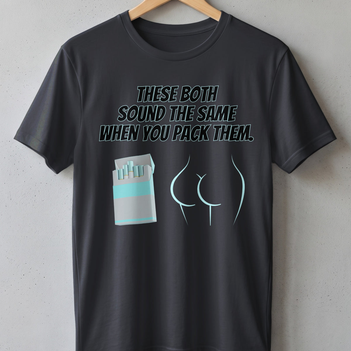 Dark t-shirt with text and cartoon butt and cigarette pack.