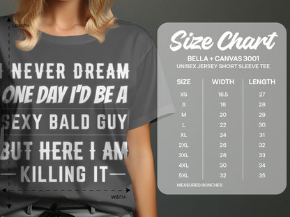 T-shirt with "I Never Dream One Day I'd Be A Sexy Bald Guy But Here I Am Killing It" and size chart.
