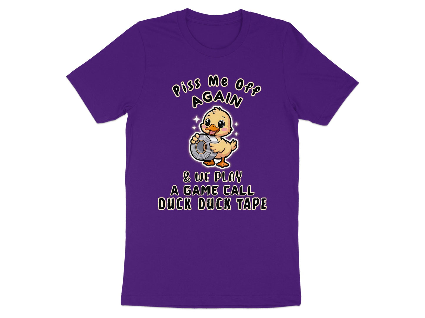 Purple t-shirt with a cartoon duck holding duct tape and text saying "Piss Me Off Again" and "Duck Duck Tape".