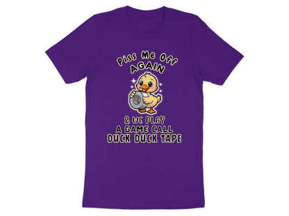 Purple t-shirt with a cartoon duck holding duct tape and text saying "Piss Me Off Again" and "Duck Duck Tape".