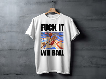 White t-shirt with black text "FUCK IT WII BALL" and a graphic of animated basketball players.
