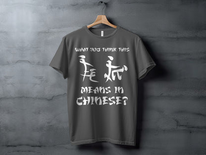 Dark gray t-shirt with white text and graphics asking "What you think this means in Chinese?".