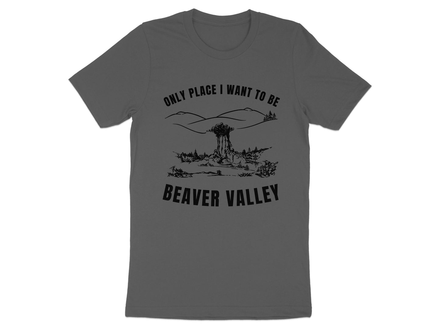 Dark grey t-shirt with black graphic: "Only place I want to be Beaver Valley".