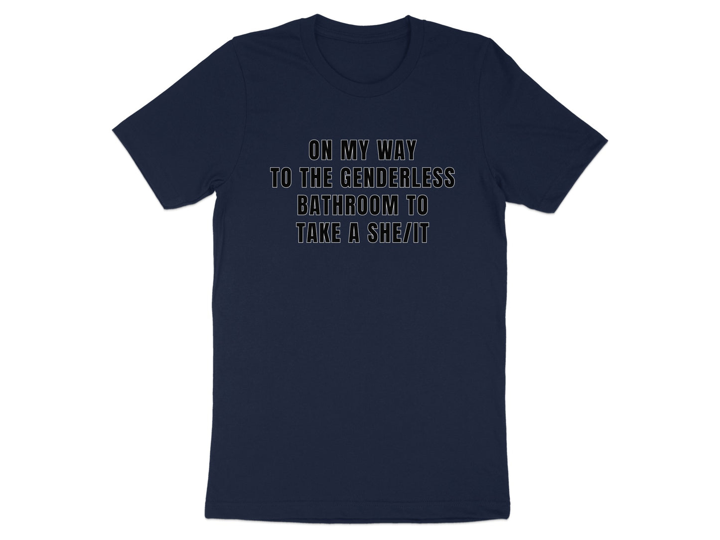 Dark t-shirt with white text: On my way to the genderless bathroom to take a she/it.