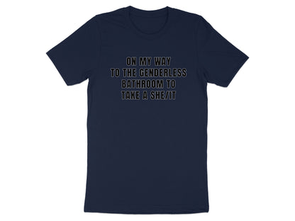 Dark t-shirt with white text: On my way to the genderless bathroom to take a she/it.