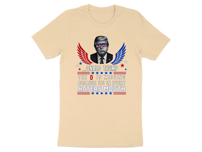 Donald Trump graphic on a t-shirt with text "The D is missing because it's in every haters mouth."