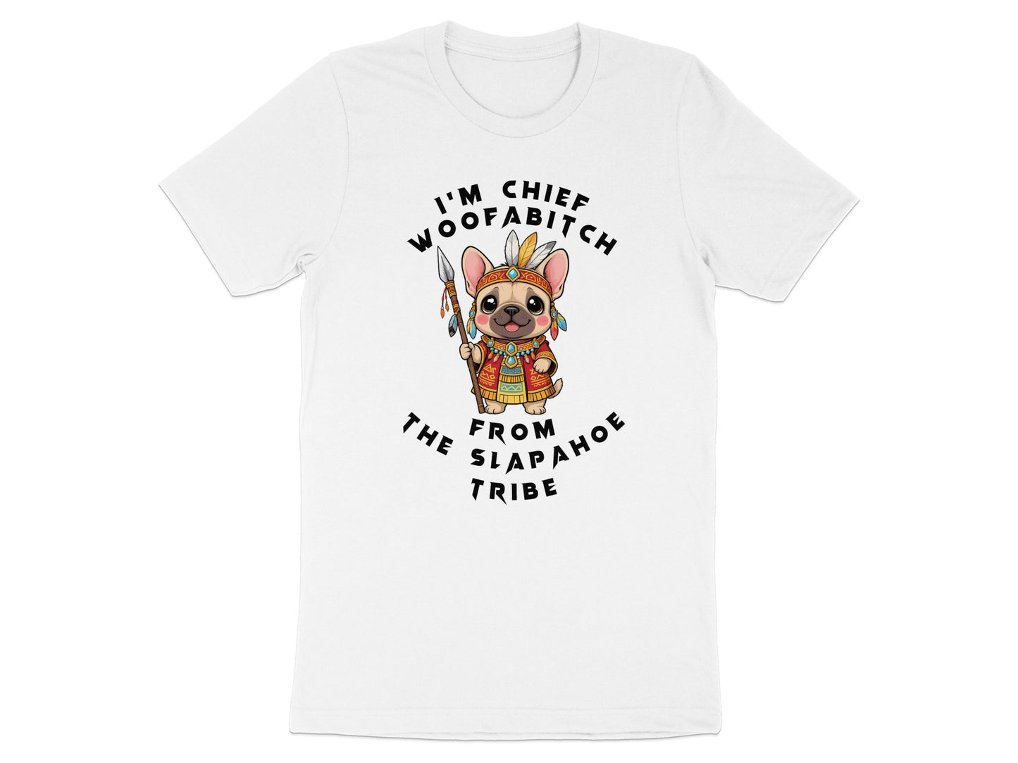 French bulldog graphic with text "I'm Chief Woofabitch the from Arapahoe tribe".