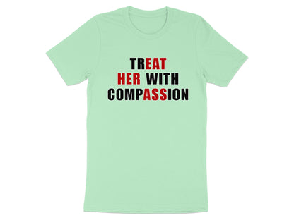 Light green t-shirt with black and red text reading "TREAT HER WITH COMPASSION".