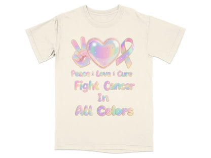 Peace Love Cure Fight Cancer In All Colors T-shirt product
