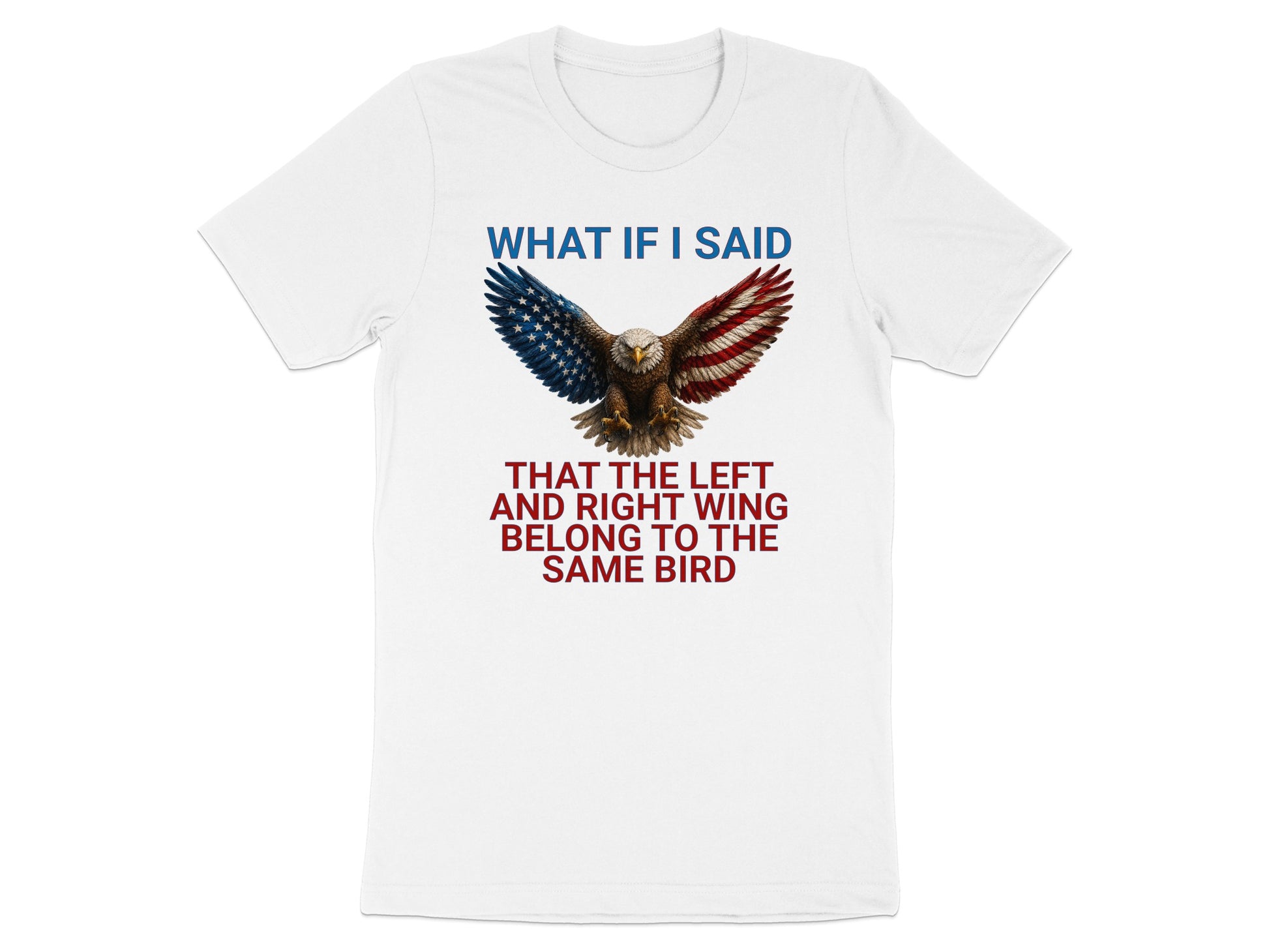 White t-shirt with eagle graphic and text "What if I said that the left and right wing belong to the same bird".