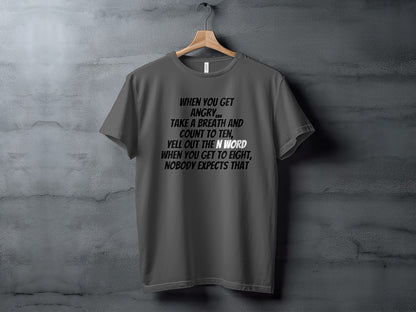 Grey t-shirt with text: "When you get angry...take a breath and count to ten, yell out the N word when you get to eight, nobody expects that."