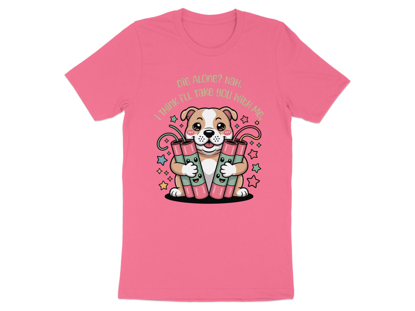 Pink t-shirt with a cartoon dog holding dynamite and text "Die Alone? Nah, I Think I'll Take You With Me."