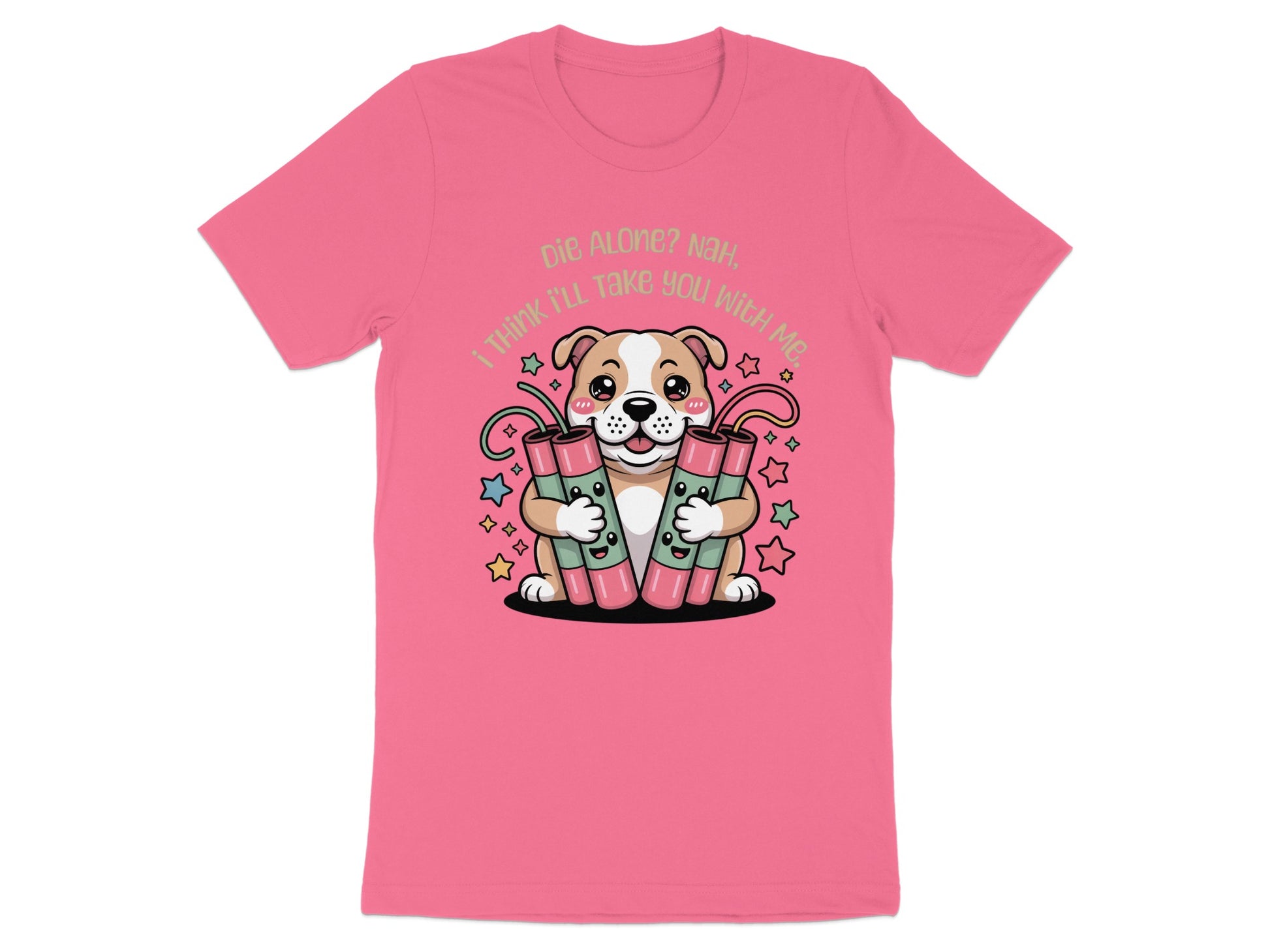 Pink t-shirt with a cartoon dog holding dynamite and text "Die Alone? Nah, I Think I'll Take You With Me."