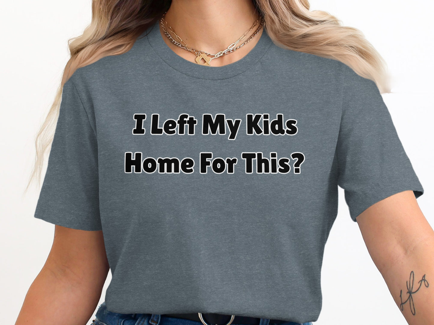 Charcoal t-shirt with white text: "I Left My Kids Home For This?"