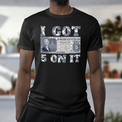 I got 5 on it tshirt