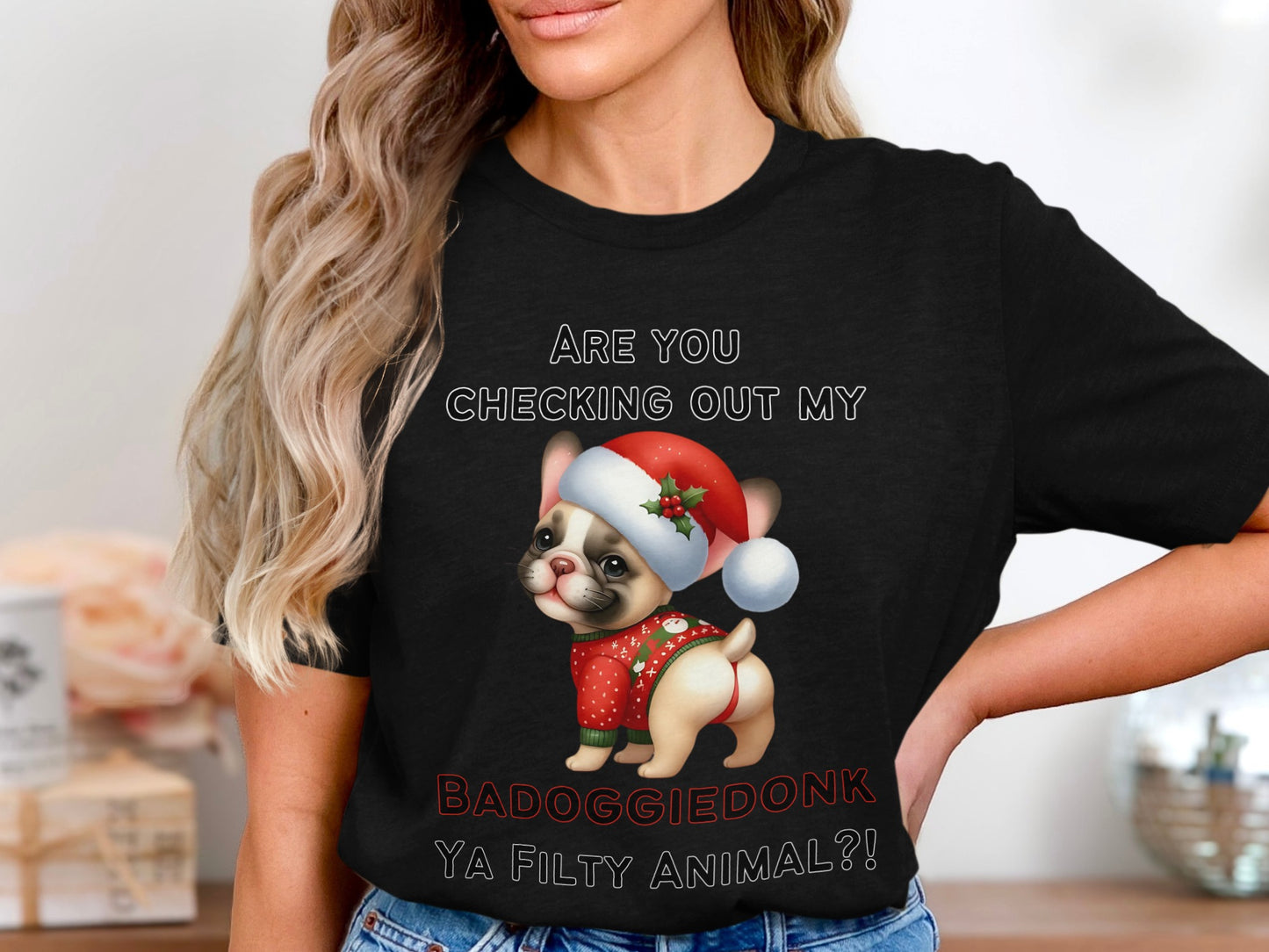 French Bulldog in Santa hat and sweater with text "Are You Checking Out My BADOGGIEDONK YA FILTY ANIMAL?!"