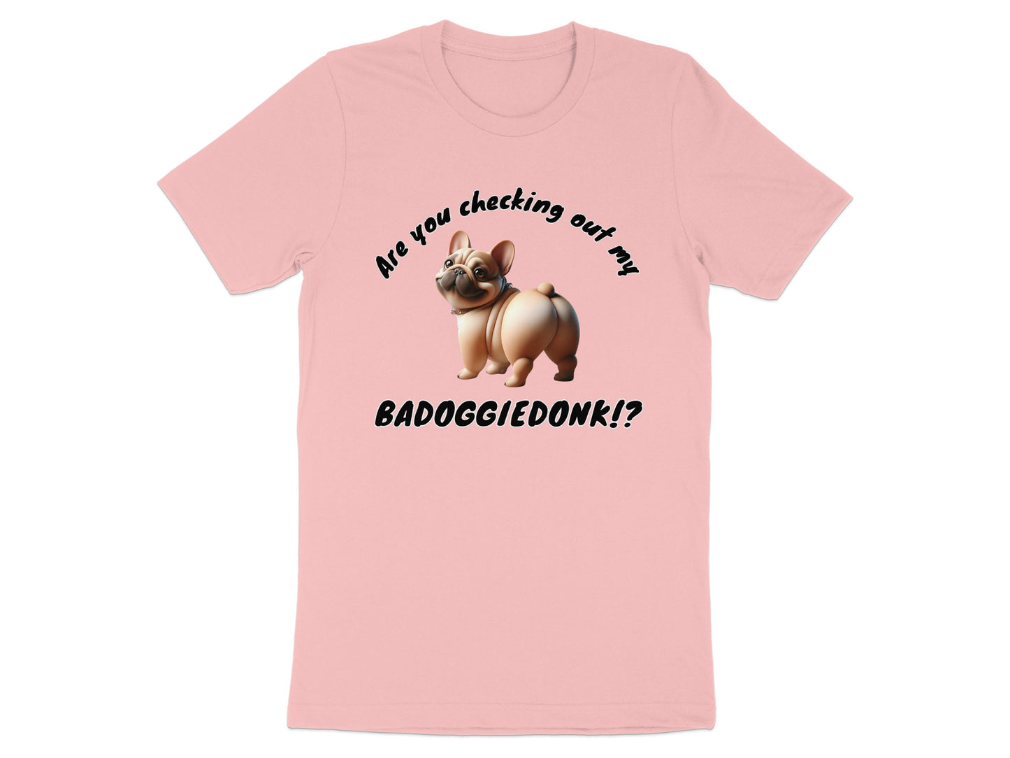Pink t-shirt with French bulldog graphic and text "Are you checking out my BADOGGIEDONK!?"