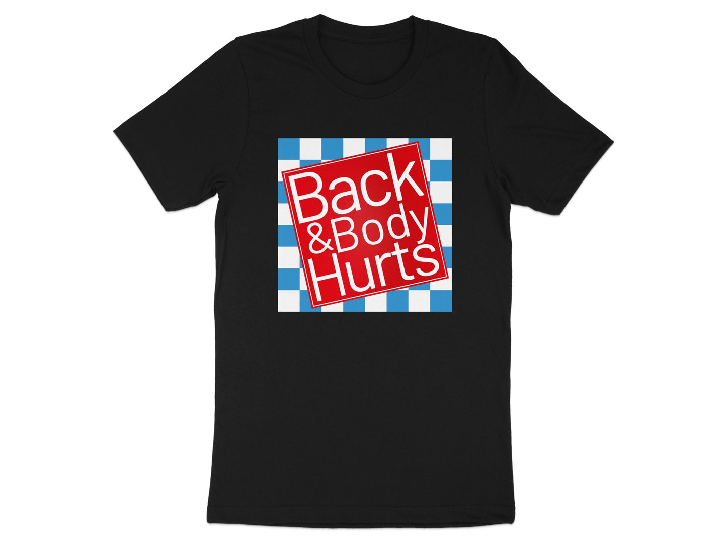Black t-shirt with "Back & Body Hurts" graphic on a blue and white checkered background.